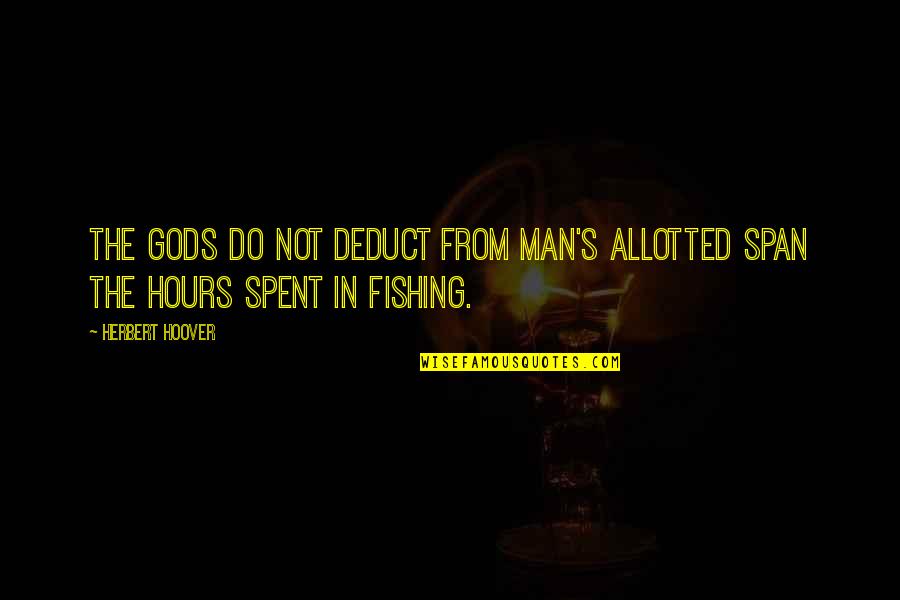 Allotted Quotes By Herbert Hoover: The gods do not deduct from man's allotted