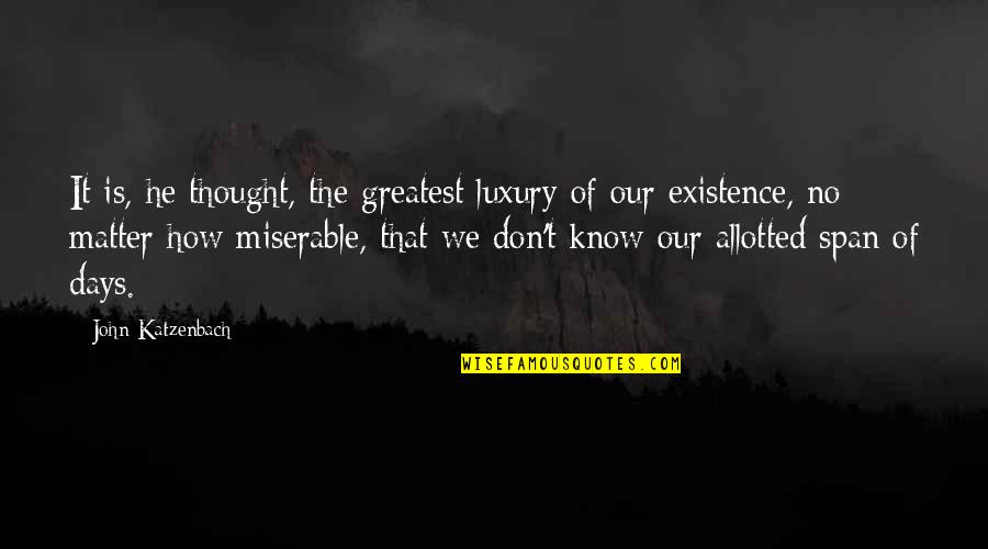 Allotted Quotes By John Katzenbach: It is, he thought, the greatest luxury of