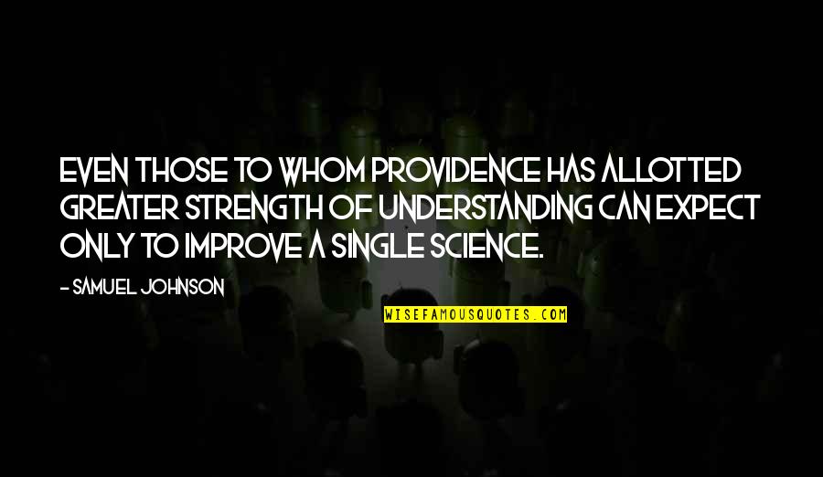 Allotted Quotes By Samuel Johnson: Even those to whom Providence has allotted greater