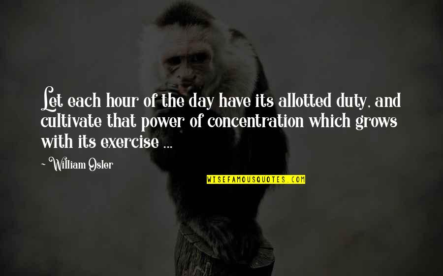 Allotted Quotes By William Osler: Let each hour of the day have its
