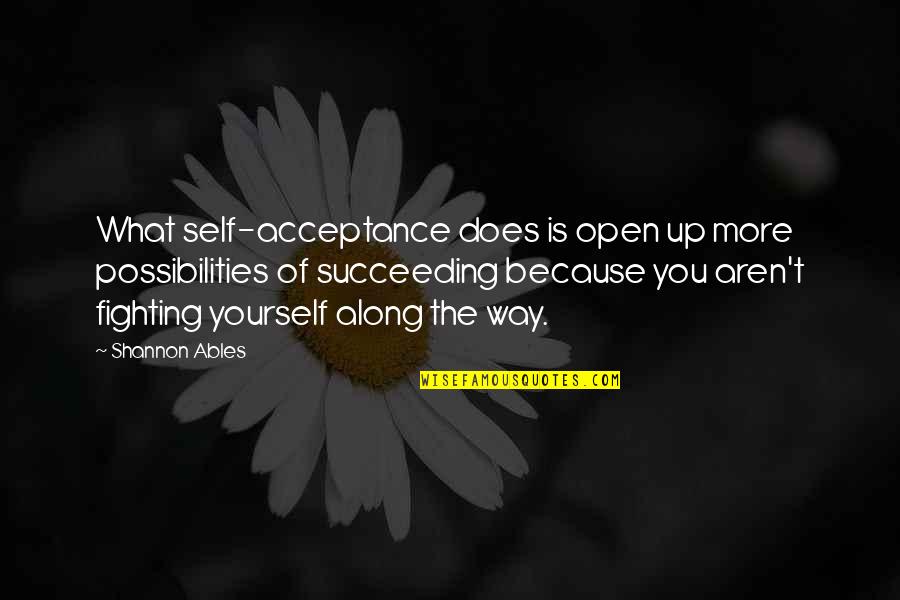 Allouagne Quotes By Shannon Ables: What self-acceptance does is open up more possibilities Allouagne Quotes By Shannon Ables: What self-acceptance does is open up more possibilities