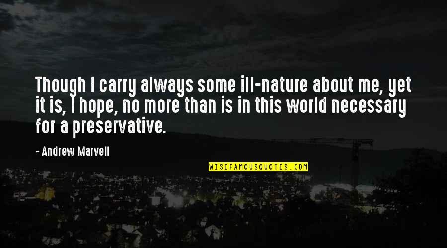 Allouch El3id Quotes By Andrew Marvell: Though I carry always some ill-nature about me, Allouch El3id Quotes By Andrew Marvell: Though I carry always some ill-nature about me,