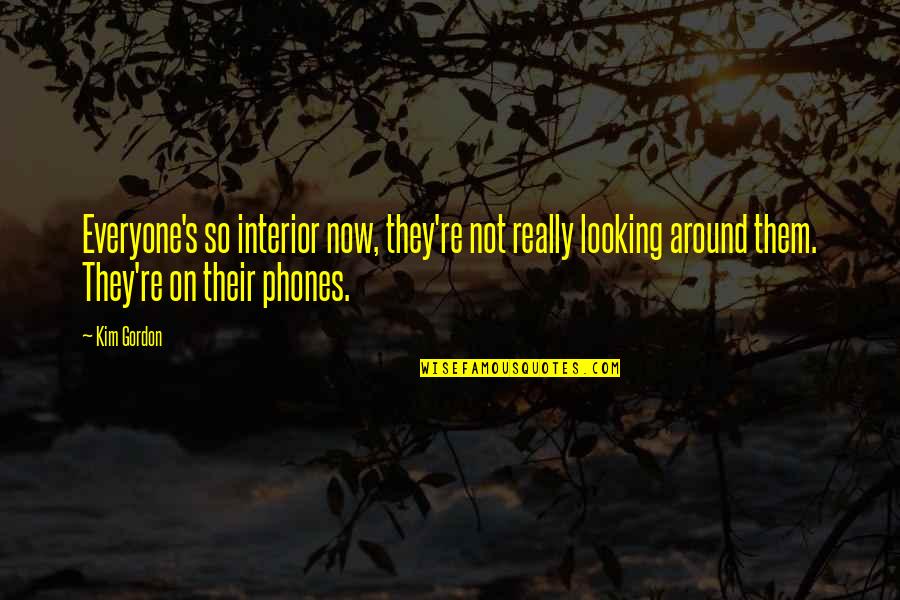 Allouch Optometrist Quotes By Kim Gordon: Everyone's so interior now, they're not really looking Allouch Optometrist Quotes By Kim Gordon: Everyone's so interior now, they're not really looking