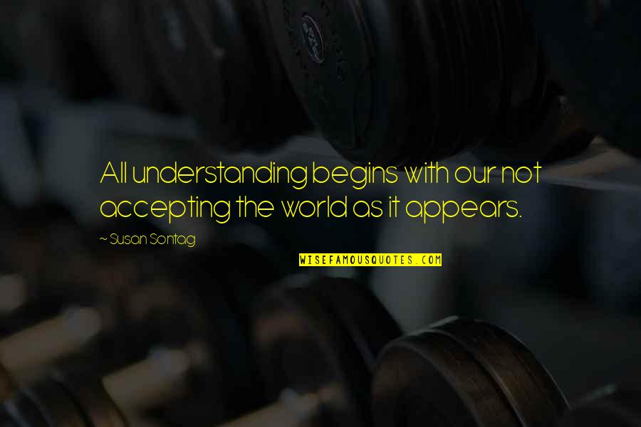 Allouche Rabbi Quotes By Susan Sontag: All understanding begins with our not accepting the