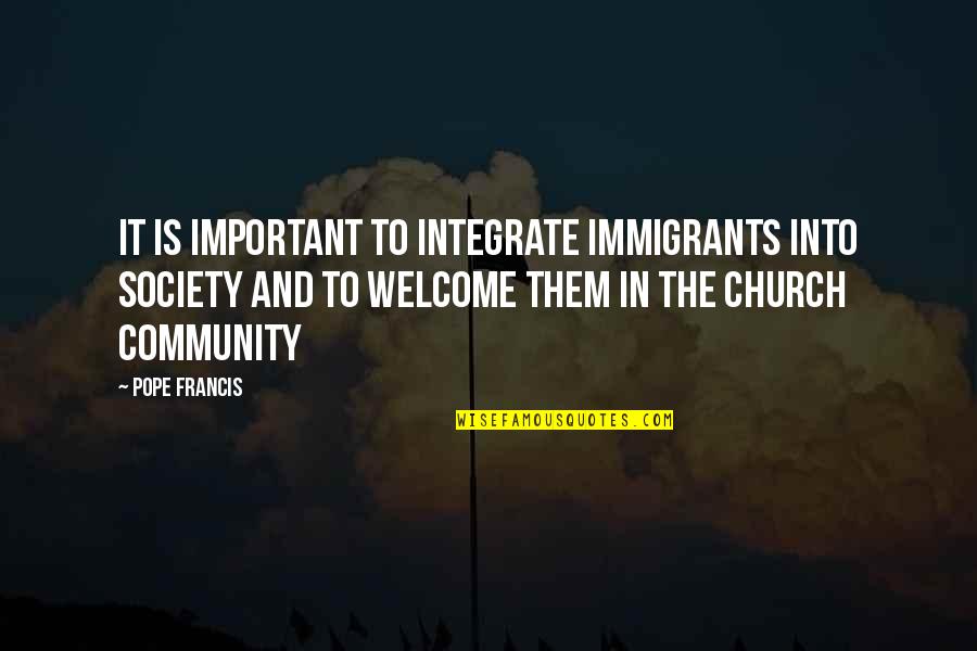Allout Quotes By Pope Francis: It is important to integrate immigrants into society