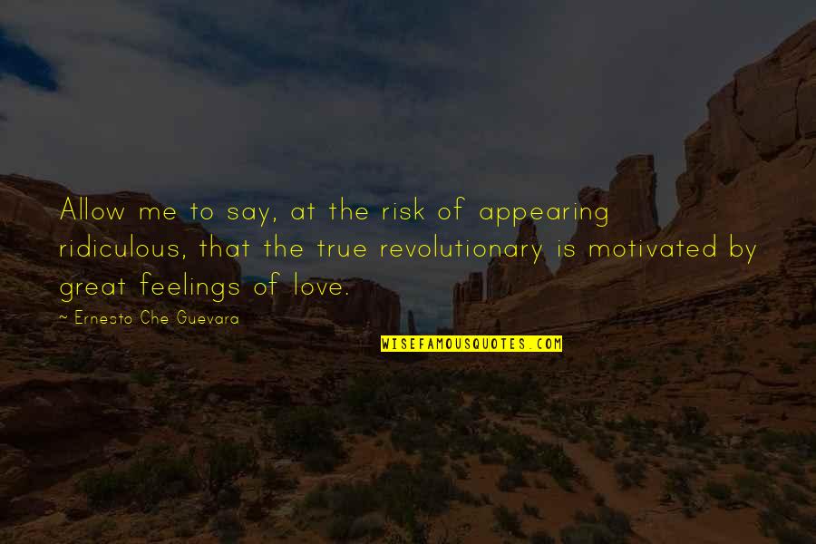 Allow Love Quotes By Ernesto Che Guevara: Allow me to say, at the risk of