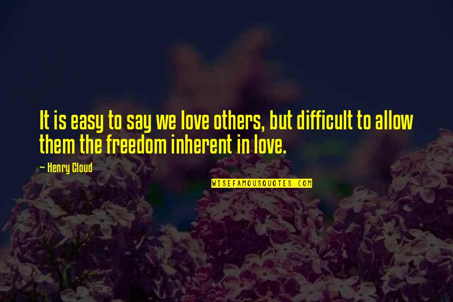 Allow Love Quotes By Henry Cloud: It is easy to say we love others,