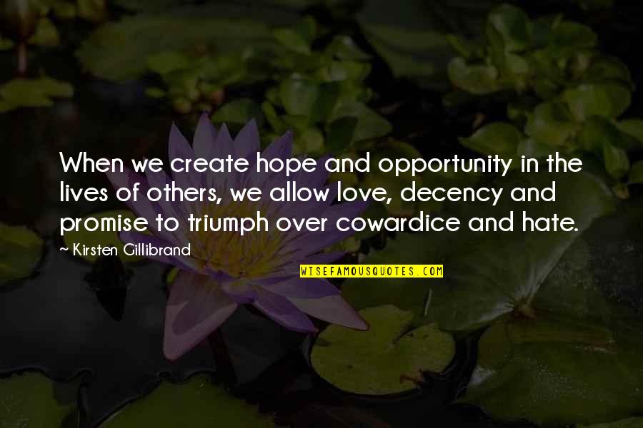 Allow Love Quotes By Kirsten Gillibrand: When we create hope and opportunity in the