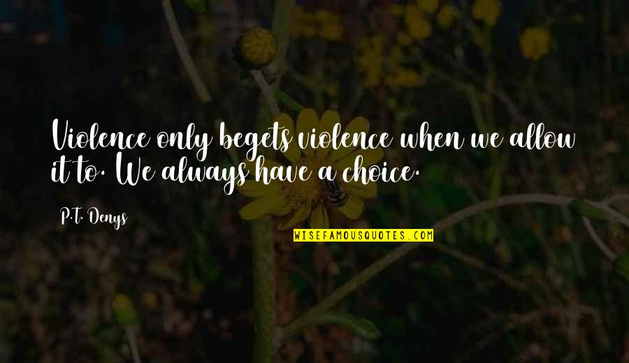 Allow Love Quotes By P.T. Denys: Violence only begets violence when we allow it