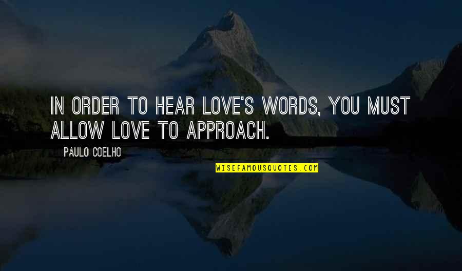 Allow Love Quotes By Paulo Coelho: In order to hear Love's words, you must