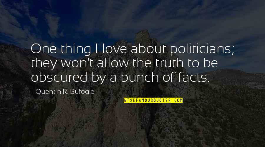 Allow Love Quotes By Quentin R. Bufogle: One thing I love about politicians; they won't