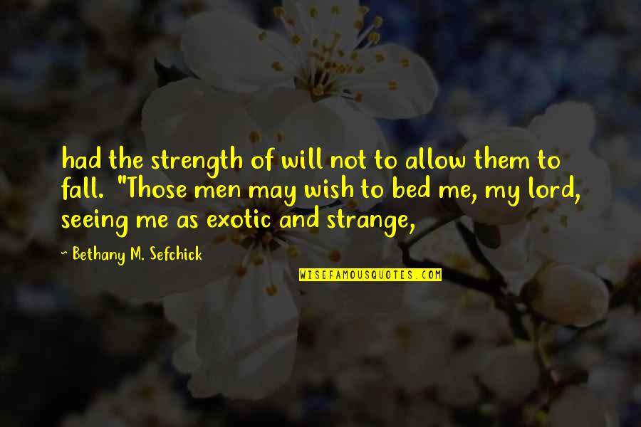 Allow Me Quotes By Bethany M. Sefchick: had the strength of will not to allow