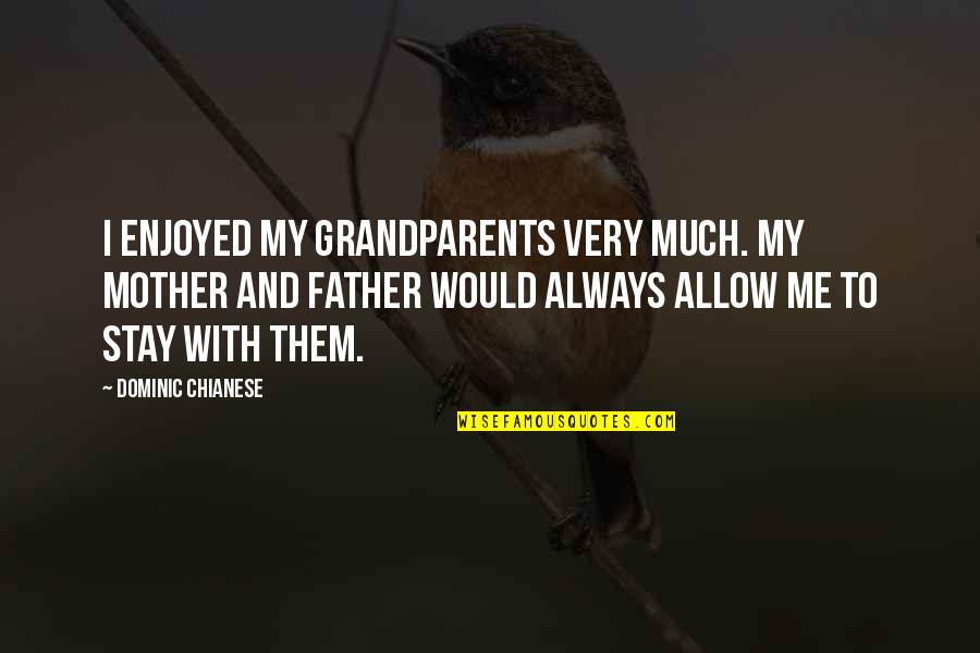 Allow Me Quotes By Dominic Chianese: I enjoyed my grandparents very much. My mother