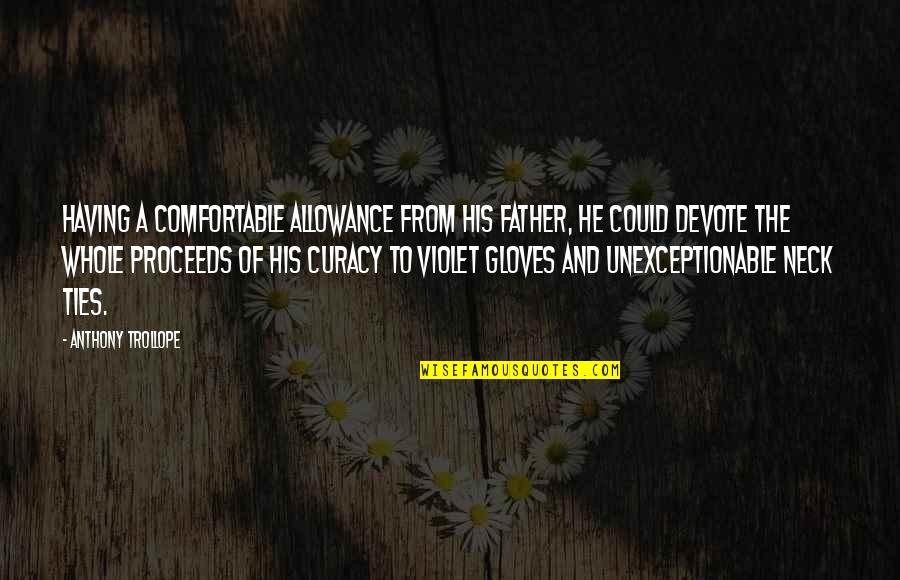 Allowance Quotes By Anthony Trollope: Having a comfortable allowance from his father, he