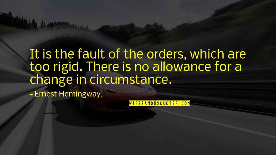 Allowance Quotes By Ernest Hemingway,: It is the fault of the orders, which