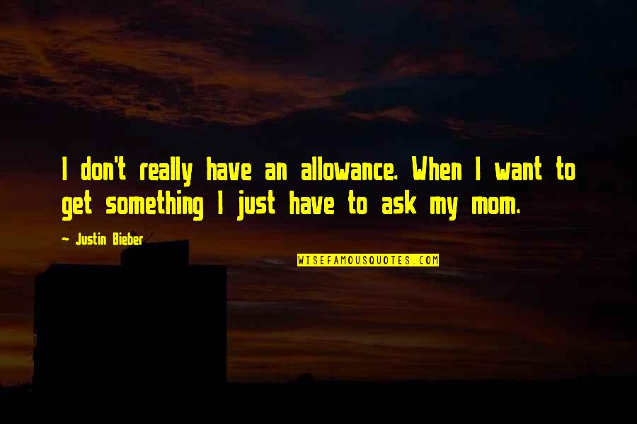 Allowance Quotes By Justin Bieber: I don't really have an allowance. When I