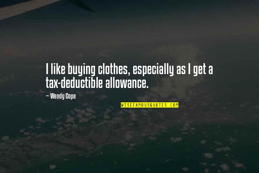 Allowance Quotes By Wendy Cope: I like buying clothes, especially as I get