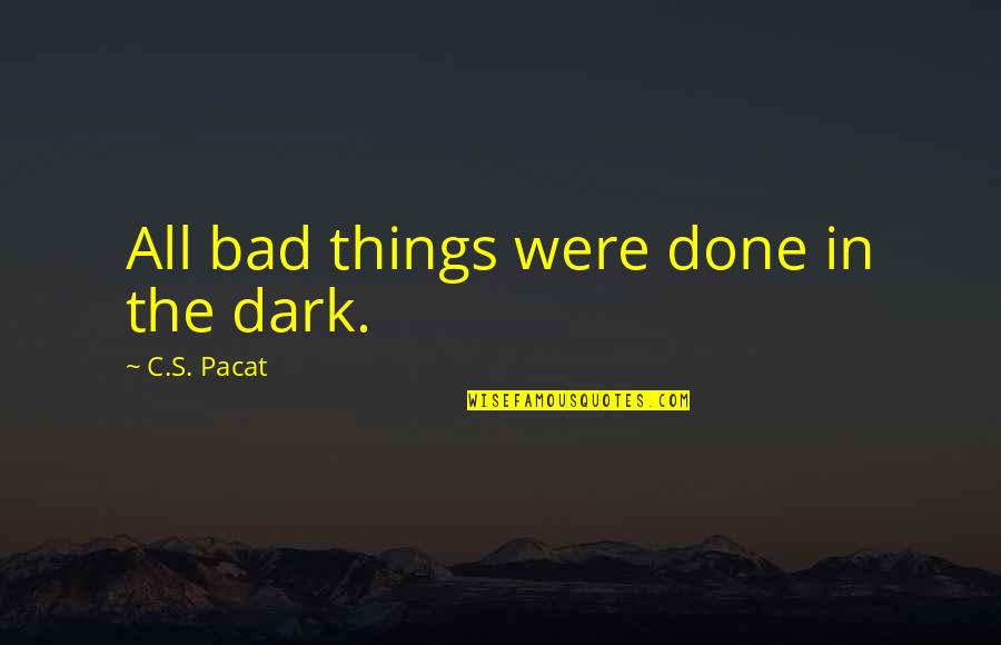 Allowances For Taxes Quotes By C.S. Pacat: All bad things were done in the dark. Allowances For Taxes Quotes By C.S. Pacat: All bad things were done in the dark.