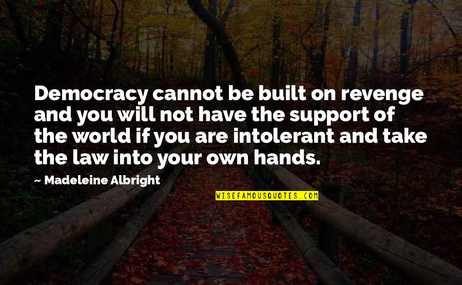 Allowances For Taxes Quotes By Madeleine Albright: Democracy cannot be built on revenge and you Allowances For Taxes Quotes By Madeleine Albright: Democracy cannot be built on revenge and you