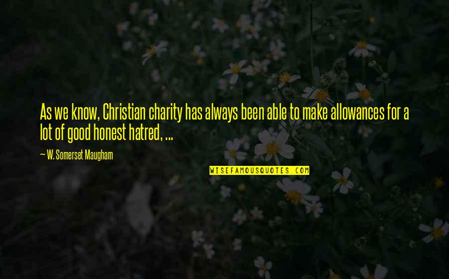 Allowances Quotes By W. Somerset Maugham: As we know, Christian charity has always been