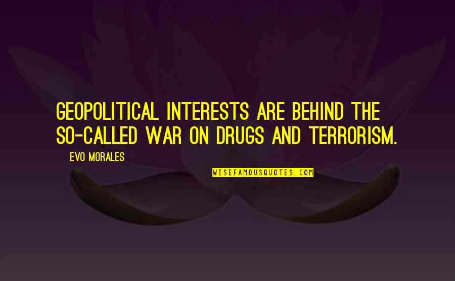 Alloways Corvette Quotes By Evo Morales: Geopolitical interests are behind the so-called war on