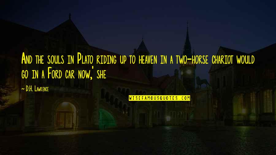 Alloways Creek Quotes By D.H. Lawrence: And the souls in Plato riding up to Alloways Creek Quotes By D.H. Lawrence: And the souls in Plato riding up to