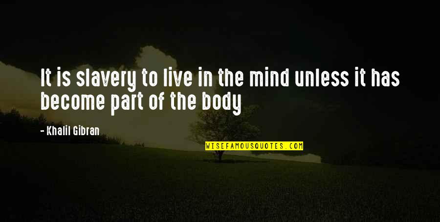 Allowdale Quotes By Khalil Gibran: It is slavery to live in the mind