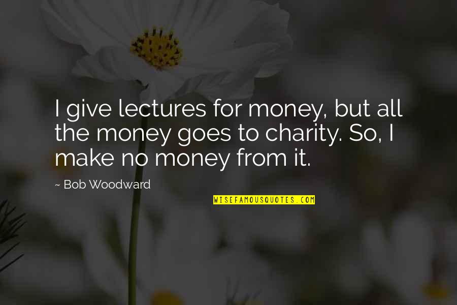 Allowing Cell Phones In School Quotes By Bob Woodward: I give lectures for money, but all the Allowing Cell Phones In School Quotes By Bob Woodward: I give lectures for money, but all the