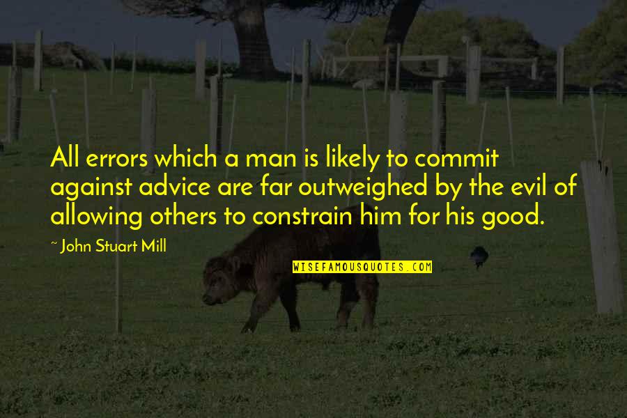 Allowing Evil Quotes By John Stuart Mill: All errors which a man is likely to