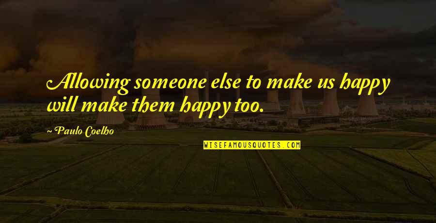 Allowing Happiness Quotes By Paulo Coelho: Allowing someone else to make us happy will