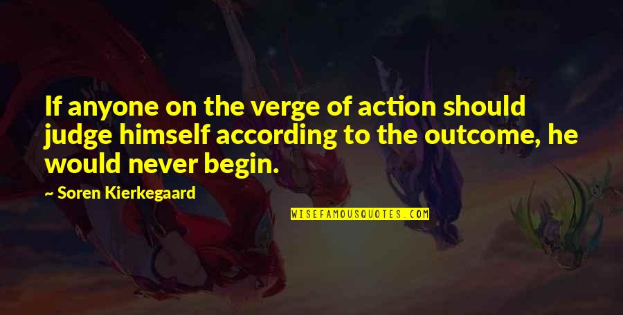 Allowing Happiness Quotes By Soren Kierkegaard: If anyone on the verge of action should