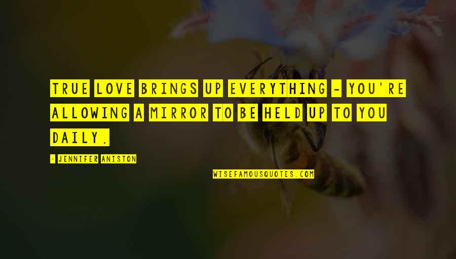Allowing Love Quotes By Jennifer Aniston: True love brings up everything - you're allowing