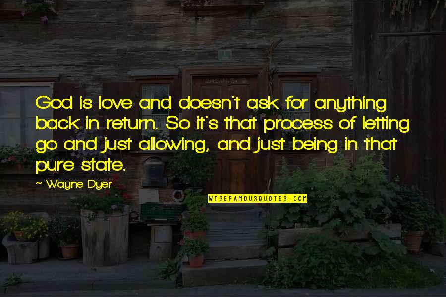 Allowing Love Quotes By Wayne Dyer: God is love and doesn't ask for anything