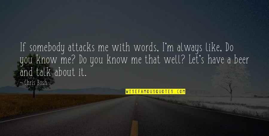 Allowing Others To Control Your Feelings Quotes By Chris Bosh: If somebody attacks me with words, I'm always Allowing Others To Control Your Feelings Quotes By Chris Bosh: If somebody attacks me with words, I'm always