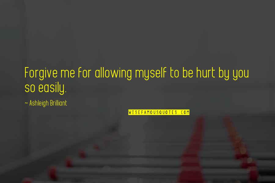 Allowing Quotes By Ashleigh Brilliant: Forgive me for allowing myself to be hurt