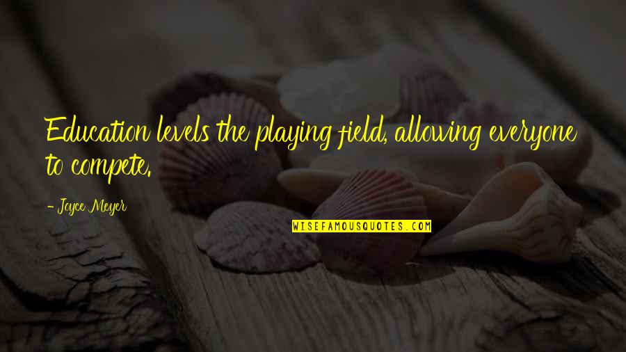 Allowing Quotes By Joyce Meyer: Education levels the playing field, allowing everyone to