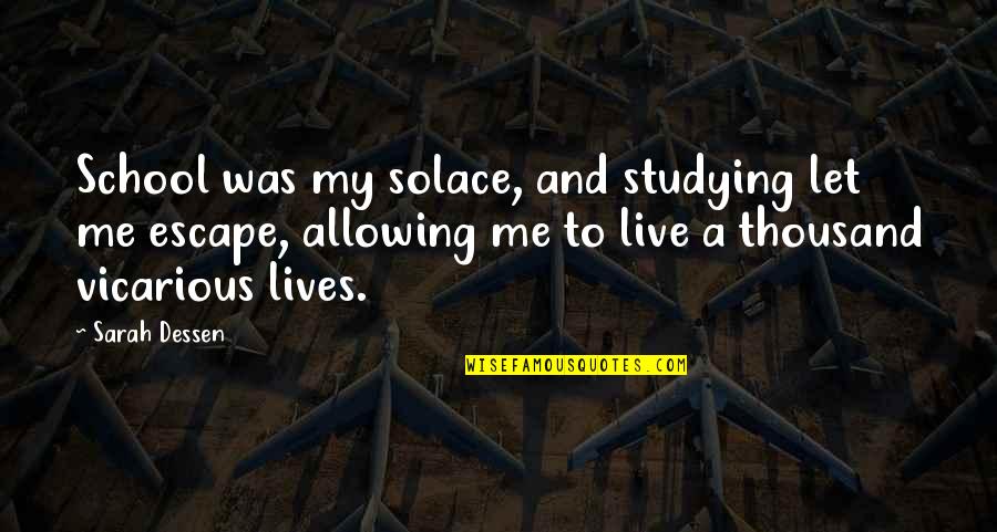 Allowing Quotes By Sarah Dessen: School was my solace, and studying let me