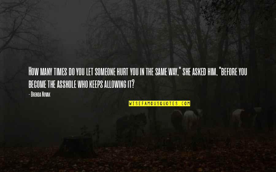 Allowing Someone To Hurt You Quotes By Brenda Novak: How many times do you let someone hurt Allowing Someone To Hurt You Quotes By Brenda Novak: How many times do you let someone hurt