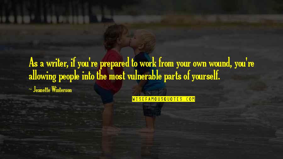 Allowing Yourself To Be Vulnerable Quotes By Jeanette Winterson: As a writer, if you're prepared to work