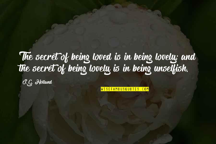 Alloxan Quotes By J.G. Holland: The secret of being loved is in being