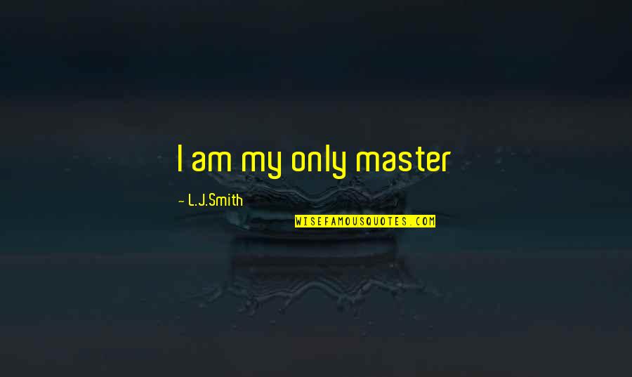 Alloxan Quotes By L.J.Smith: I am my only master