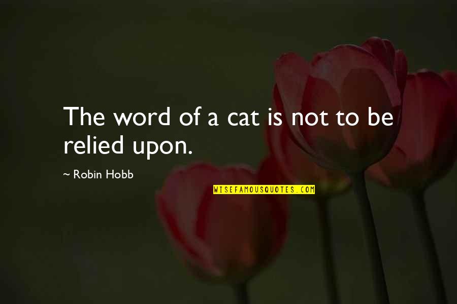 Alloxan Quotes By Robin Hobb: The word of a cat is not to