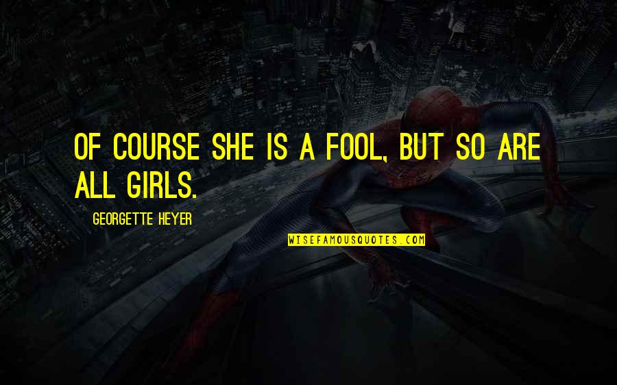 Alloy Quotes By Georgette Heyer: Of course she is a fool, but so Alloy Quotes By Georgette Heyer: Of course she is a fool, but so