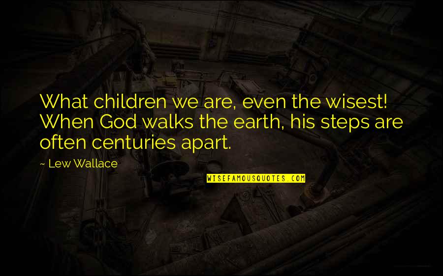 Alloy Refurb Quotes By Lew Wallace: What children we are, even the wisest! When Alloy Refurb Quotes By Lew Wallace: What children we are, even the wisest! When