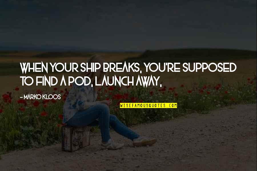 Alloyed Earth Quotes By Marko Kloos: When your ship breaks, you're supposed to find