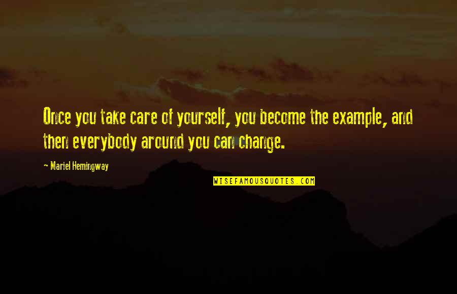 Alloying Quotes By Mariel Hemingway: Once you take care of yourself, you become