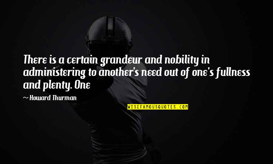 Alloys Examples Quotes By Howard Thurman: There is a certain grandeur and nobility in