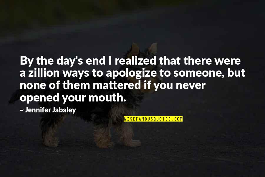 Alloys Examples Quotes By Jennifer Jabaley: By the day's end I realized that there