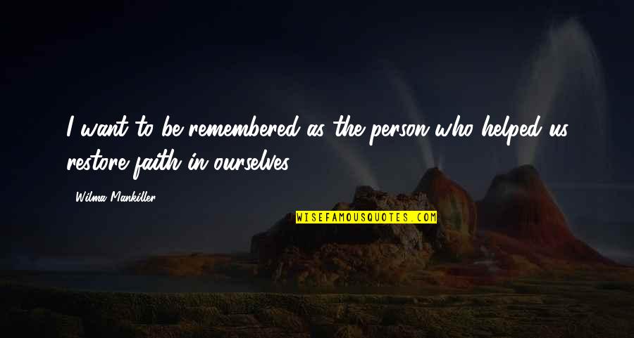 Alloys Quotes By Wilma Mankiller: I want to be remembered as the person