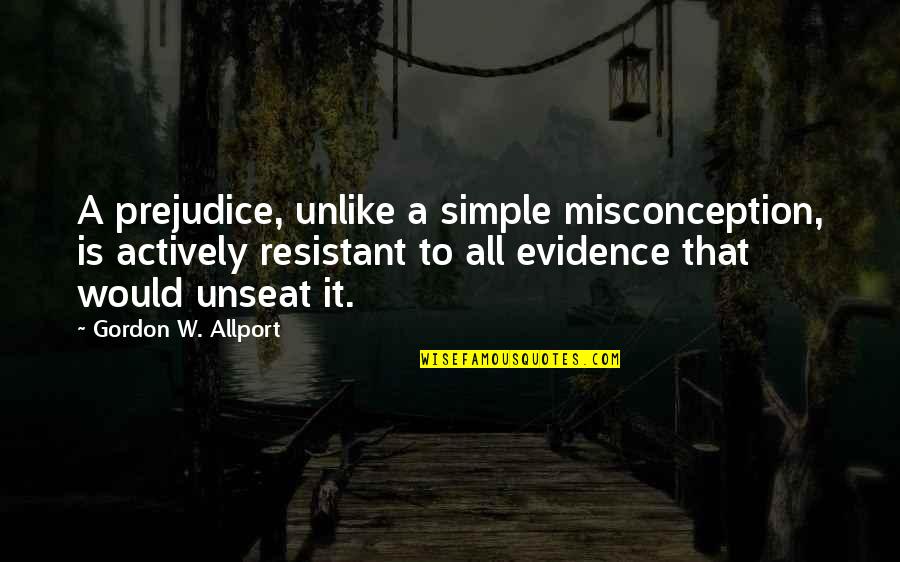 Allport Quotes By Gordon W. Allport: A prejudice, unlike a simple misconception, is actively Allport Quotes By Gordon W. Allport: A prejudice, unlike a simple misconception, is actively